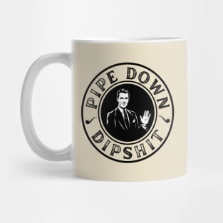 Pipe Down Dipshit Funny Correction Guy Meme Mug